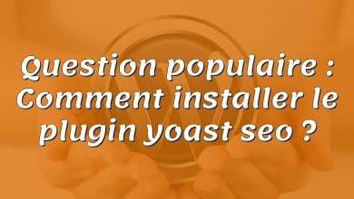 Question populaire : Comment installer le plugin yoast seo ?