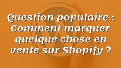 Question populaire : Comment marquer quelque chose en vente sur Shopify ?