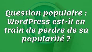 Question populaire : WordPress est-il en train de perdre de sa popularité ?