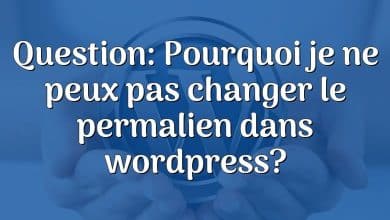 Question: Pourquoi je ne peux pas changer le permalien dans wordpress?