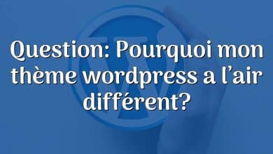 Question: Pourquoi mon thème wordpress a l’air différent?