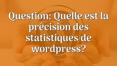 Question: Quelle est la précision des statistiques de wordpress?