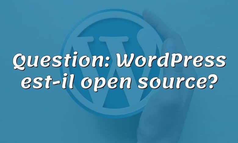 Question: WordPress est-il open source?