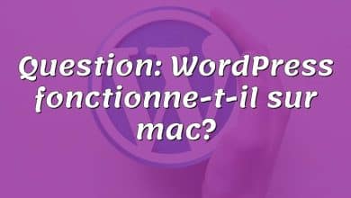 Question: WordPress fonctionne-t-il sur mac?