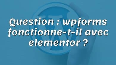 Question : wpforms fonctionne-t-il avec elementor ?