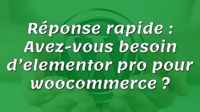 Réponse rapide : Avez-vous besoin d’elementor pro pour woocommerce ?