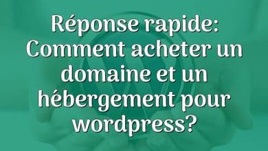 Réponse rapide: Comment acheter un domaine et un hébergement pour wordpress?