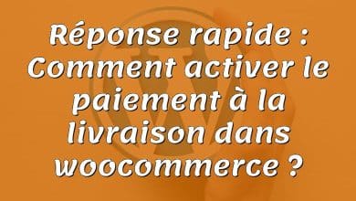 Réponse rapide : Comment activer le paiement à la livraison dans woocommerce ?