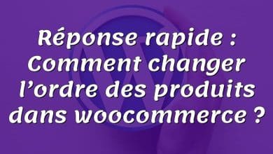 Réponse rapide : Comment changer l’ordre des produits dans woocommerce ?