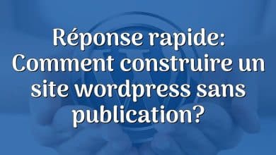 Réponse rapide: Comment construire un site wordpress sans publication?