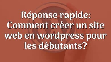 Réponse rapide: Comment créer un site web en wordpress pour les débutants?