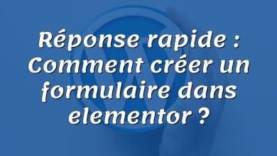 Réponse rapide : Comment créer un formulaire dans elementor ?