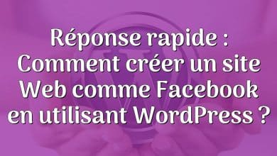 Réponse rapide : Comment créer un site Web comme Facebook en utilisant WordPress ?