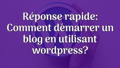 Réponse rapide: Comment démarrer un blog en utilisant wordpress?