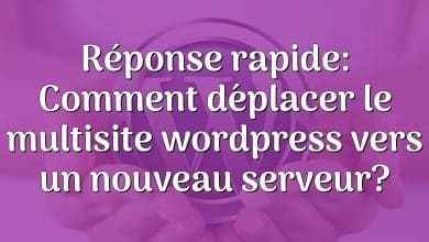 Réponse rapide: Comment déplacer le multisite wordpress vers un nouveau serveur?