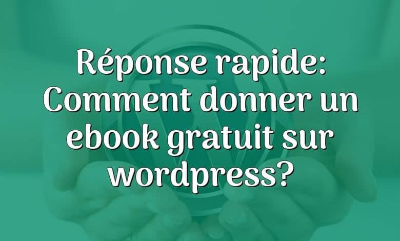 Réponse rapide: Comment donner un ebook gratuit sur wordpress?