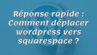 Réponse rapide : Comment déplacer wordpress vers squarespace ?