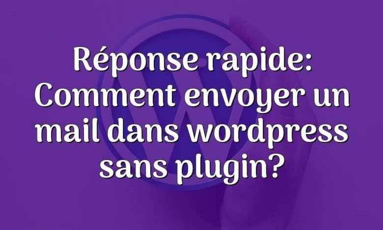 Réponse rapide: Comment envoyer un mail dans wordpress sans plugin?