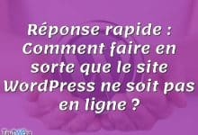 Réponse rapide : Comment faire en sorte que le site WordPress ne soit pas en ligne ?