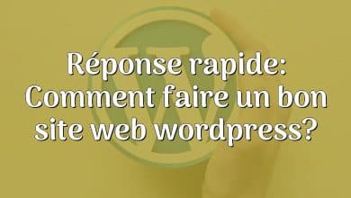 Réponse rapide: Comment faire un bon site web wordpress?