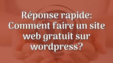 Réponse rapide: Comment faire un site web gratuit sur wordpress?