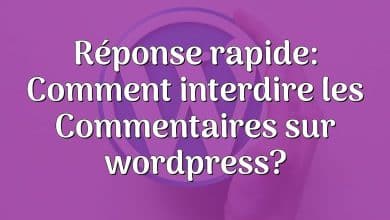 Réponse rapide: Comment interdire les Commentaires sur wordpress?