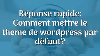 Réponse rapide: Comment mettre le thème de wordpress par défaut?