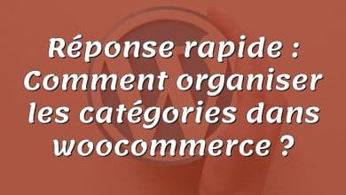 Réponse rapide : Comment organiser les catégories dans woocommerce ?