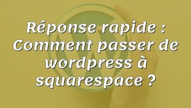 Réponse rapide : Comment passer de wordpress à squarespace ?