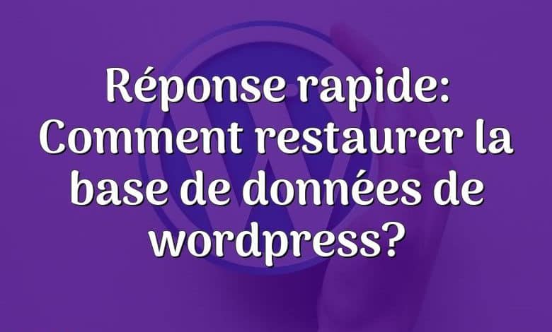 Réponse rapide: Comment restaurer la base de données de wordpress?