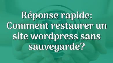Réponse rapide: Comment restaurer un site wordpress sans sauvegarde?