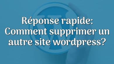 Réponse rapide: Comment supprimer un autre site wordpress?