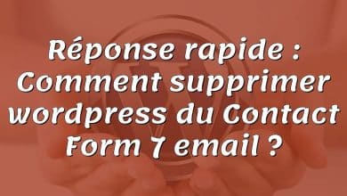 Réponse rapide : Comment supprimer wordpress du Contact Form 7 email ?