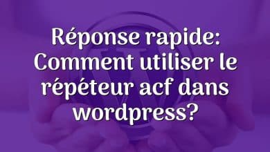 Réponse rapide: Comment utiliser le répéteur acf dans wordpress?