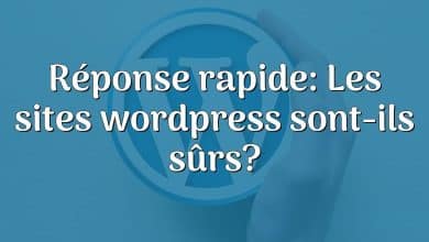 Réponse rapide: Les sites wordpress sont-ils sûrs?