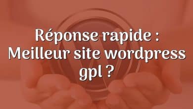 Réponse rapide : Meilleur site wordpress gpl ?