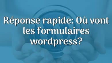 Réponse rapide: Où vont les formulaires wordpress?