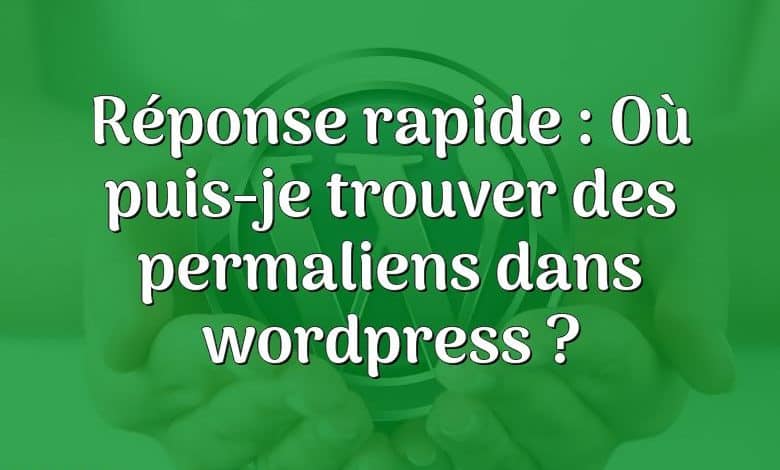 Réponse rapide : Où puis-je trouver des permaliens dans wordpress ?