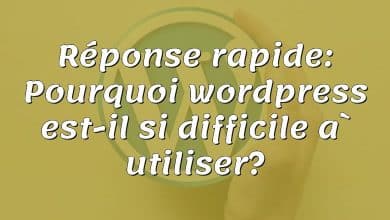 Réponse rapide: Pourquoi wordpress est-il si difficile à utiliser?