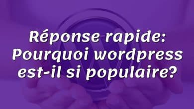 Réponse rapide: Pourquoi wordpress est-il si populaire?