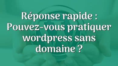 Réponse rapide : Pouvez-vous pratiquer wordpress sans domaine ?