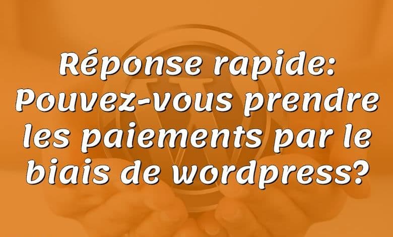 Réponse rapide: Pouvez-vous prendre les paiements par le biais de wordpress?