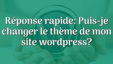 Réponse rapide: Puis-je changer le thème de mon site wordpress?