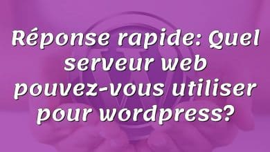 Réponse rapide: Quel serveur web pouvez-vous utiliser pour wordpress?