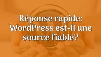 Réponse rapide: WordPress est-il une source fiable?