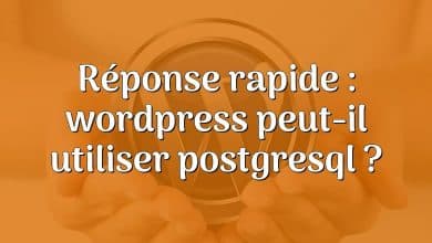 Réponse rapide : wordpress peut-il utiliser postgresql ?