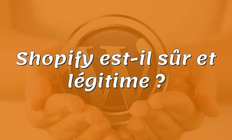 Shopify est-il sûr et légitime ?