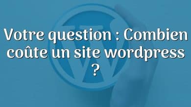 Votre question : Combien coûte un site wordpress ?