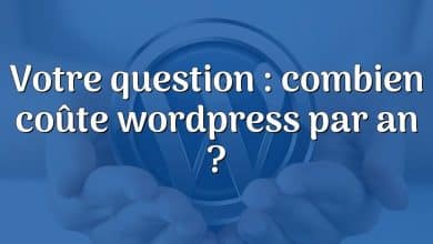 Votre question : combien coûte wordpress par an ?