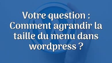 Votre question : Comment agrandir la taille du menu dans wordpress ?